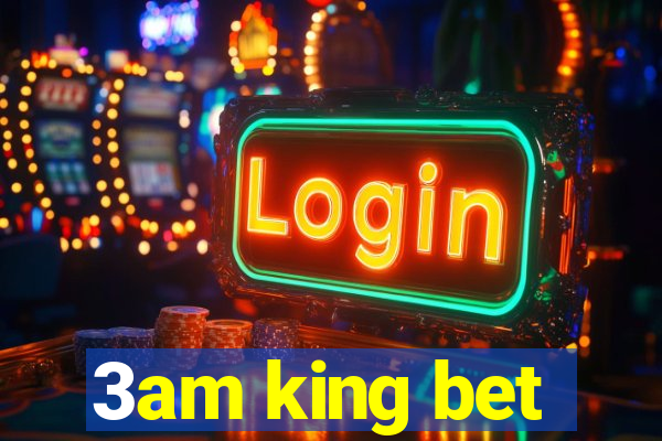 3am king bet